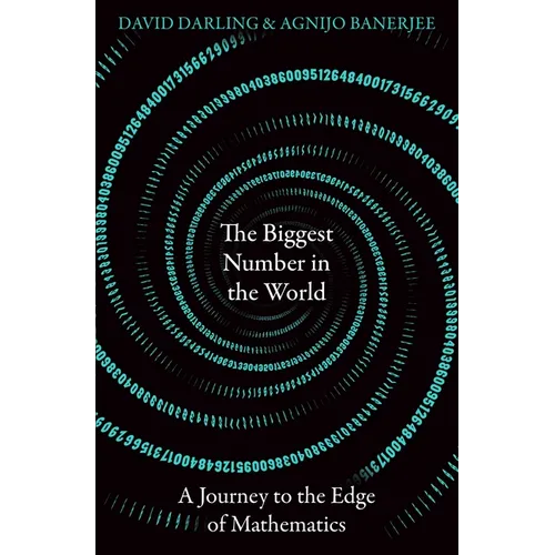 The Biggest Number in the World: A Journey to the Edge of Mathematics