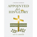 Appointed for His Glory: Sharing the Good News of Christ at the Pregnancy Resource Center (A Training Handbook)