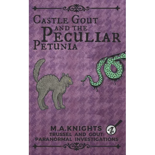 Castle Gout and the Peculiar Petunia: Trussel and Gout: Paranormal Investigations No. 4