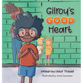 Gilroy's Good Heart: A Children's Book About Kindness, Self-Care, and Managing Anxiety