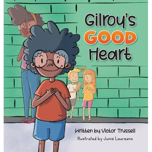 Gilroy's Good Heart: A Children's Book About Kindness, Self-Care, and Managing Anxiety