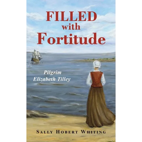 Filled with Fortitude: Pilgrim Elizabeth Tilley