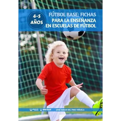 Fútbol Base: Fichas para la enseñanza en Escuelas de Fútbol 4-5 años