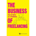 The Business of Freelancing: How to Thrive as a Freelancer