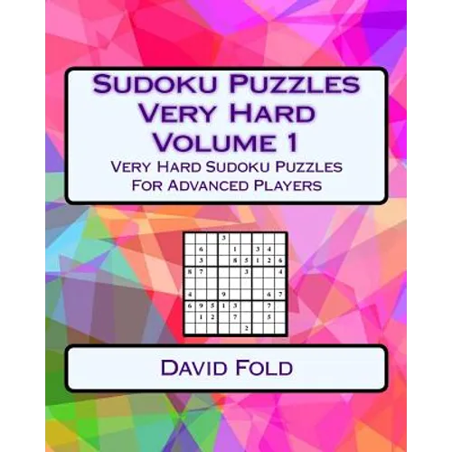 Sudoku Puzzles Very Hard Volume 1: Very Hard Sudoku Puzzles For Advanced Players