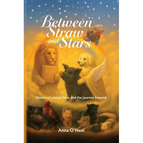 Between Straw and Stars: Stories of rescue, love, and the journey beyond.