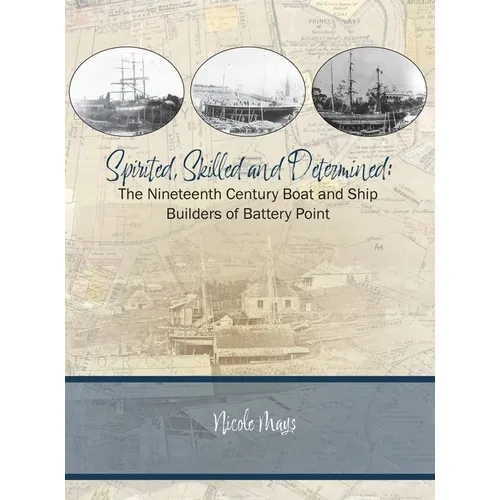 Spirited, Skilled and Determined: The Nineteenth Century Boat and Ship Builders of Battery Point
