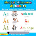 My First Vietnamese Alphabets Picture Book with English Translations: Bilingual Early Learning & Easy Teaching Vietnamese Books for Kids