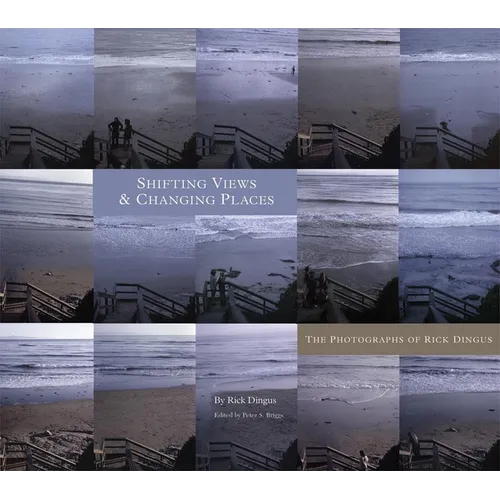 Shifting Views and Changing Places: The Photographs of Rick Dingus