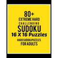 80+ Extreme Hard Challenging Sudoku 16*16 Puzzles: Hard Level for Adults - All 16*16 Hard 80+ Sudoku - Sudoku Puzzle Books - Sudoku Puzzle Books Hard