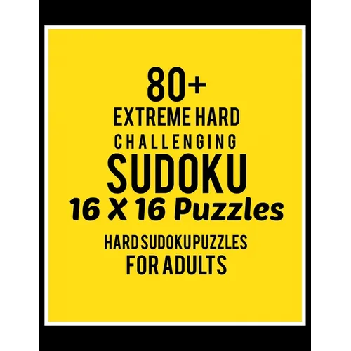 80+ Extreme Hard Challenging Sudoku 16*16 Puzzles: Hard Level for Adults - All 16*16 Hard 80+ Sudoku - Sudoku Puzzle Books - Sudoku Puzzle Books Hard