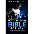 The Bodybuilding Bible for Men: The ultimate guidebook to building men's muscles in a short time. A book that explains effective training exercises an