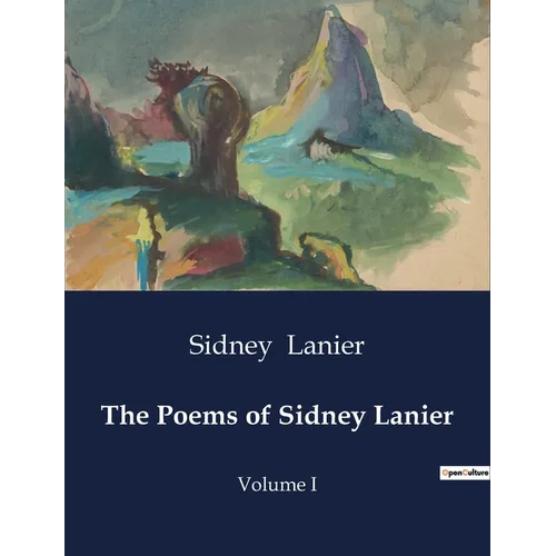 The Poems of Sidney Lanier: Volume I