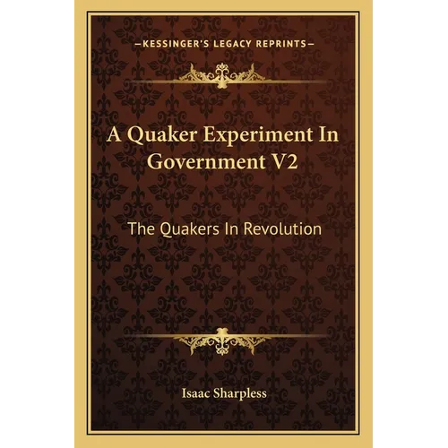 A Quaker Experiment In Government V2: The Quakers In Revolution