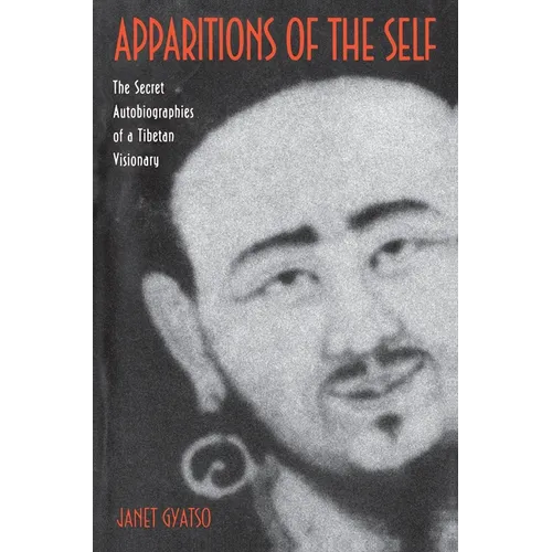 Apparitions of the Self: The Secret Autobiographies of a Tibetan Visionary