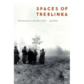 Spaces of Treblinka: Retracing a Death Camp