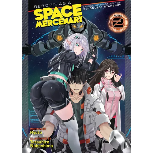 Reborn as a Space Mercenary: I Woke Up Piloting the Strongest Starship! (Light Novel) Vol. 2