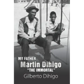My Father Martin Dihigo The Immortal