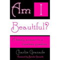 Am I Beautiful?: A Timely Answer to a Timeless Question