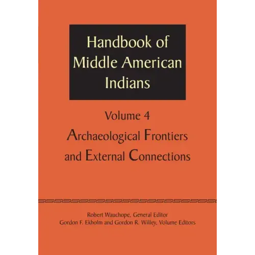 Handbook of Middle American Indians, Volume 4: Archaeological Frontiers and External Connections