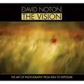 David Noton: The Vision: The Art of Photography from Idea to Exposure