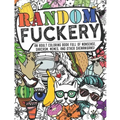 Random Fuckery - An Adult Coloring Book Full of Nonsense, Sarcasm, Memes, and other Shenanigans