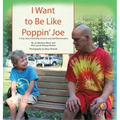 I Want To Be Like Poppin' Joe: A True Story Promoting Inclusion and Self-Determination