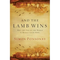 And the Lamb Wins: Why the End of the World Is Really Good News