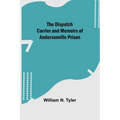 The Dispatch Carrier and Memoirs of Andersonville Prison