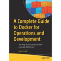 A Complete Guide to Docker for Operations and Development: Test-Prep for the Docker Certified Associate (Dca) Exam