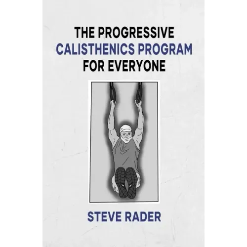 The Progressive Calisthenics Program for Everyone