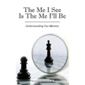 The Me I See Is the Me I'Ll Be: Understanding Our Identity