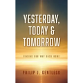 Yesterday, Today & Tomorrow: Finding Our Way Back Home