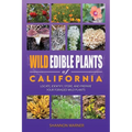 Wild Edible Plants of California: Locate, Identify, Store, and Prepare your Foraged Finds
