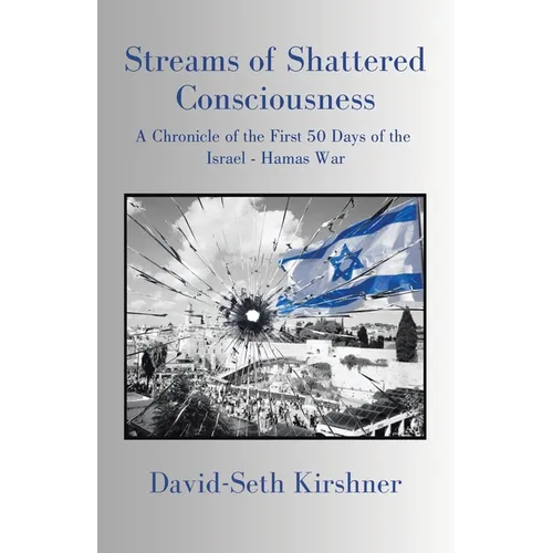 Streams of Shattered Consciousness: A Chronicle of the First 50 Days of the Israel - Hamas War