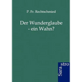 Der Wunderglaube - Ein Wahn?