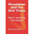 Revelation and the End Times: Don't worship the beast!