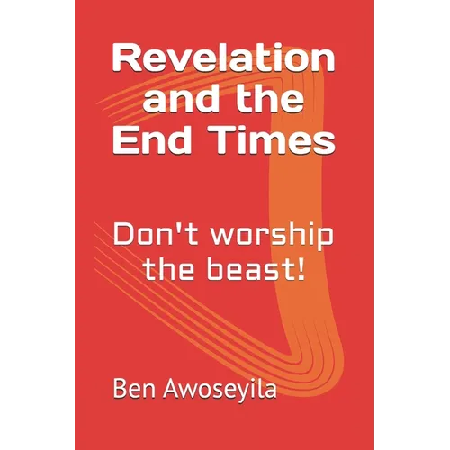 Revelation and the End Times: Don't worship the beast!
