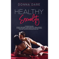 Healthy Sexuality: This book includes: INTIMACY AND DESIRE + MINDFULNESS SEX + SEXUAL INTIMACY a complete guide to reach sexual health in the couple.