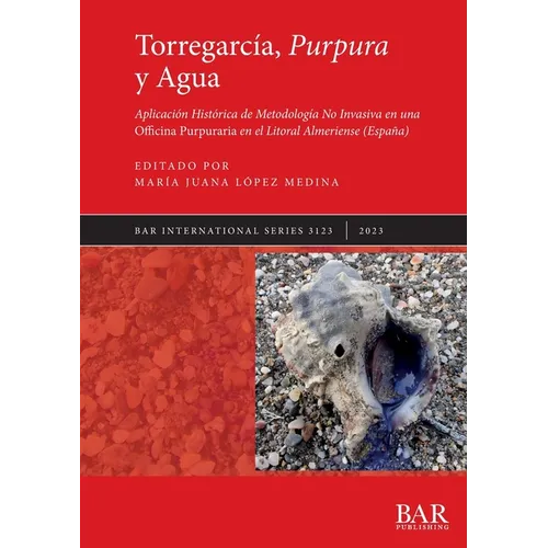 Torregarcía, Purpura y Agua: Aplicación Histórica de Metodología No Invasiva en una Officina Purpuraria en el Litoral Almeriense (España)