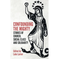 Confounding the Mighty: Stories of Church, Social Class and Solidarity