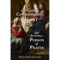 Cultivating a Contemplative Heart and Becoming a Person of Prayer