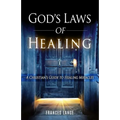 God's Laws of Healing: A Christian's Guide to Healing Miracles