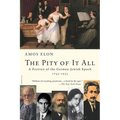 The Pity of It All: A Portrait of the German-Jewish Epoch, 1743-1933