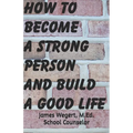 How to Become a Strong Person and Build a Good Life