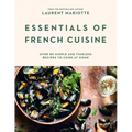 Essentials of French Cuisine: Over 80 Simple and Timeless Recipes to Cook at Home