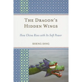 Dragon's Hidden Wings: How China Rises with Its Soft Power