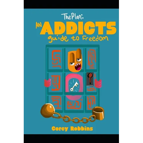 The Plan: An Addicts Guide To Freedom