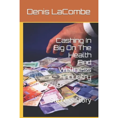 Cashing In Big On The Health And Wellness Industry: Success Story