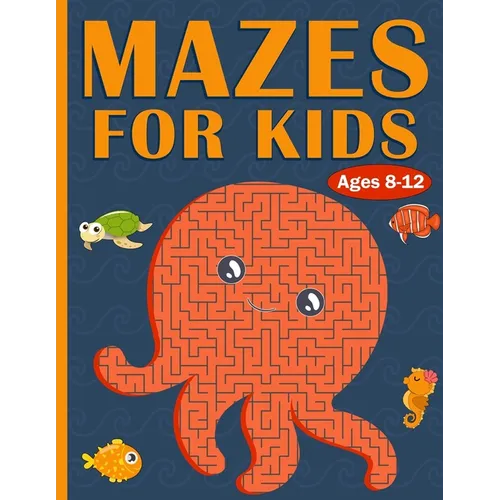 Mazes For Kids Ages 8-12: 100 Mazes For Kids with Sea Creatures - Very Challenging Mazes for Kids - An Amazing Maze Activity Book for 8-10, 9-12